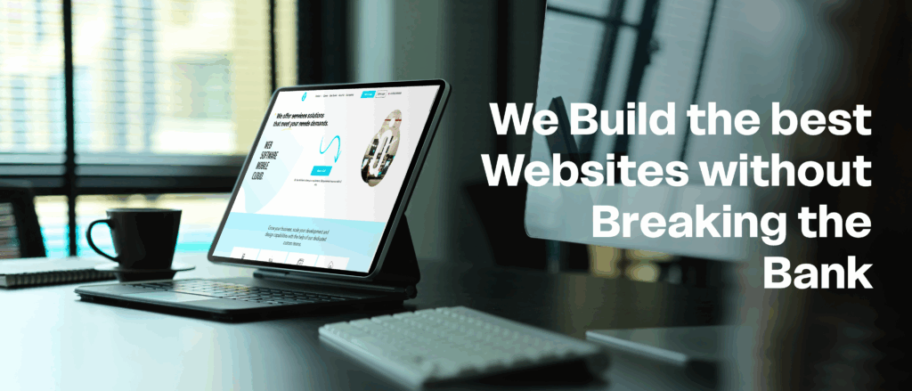 We Build the Best Websites Without Breaking the Bank